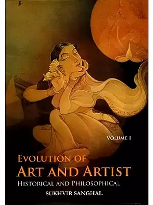 Evolution of Art and Artist- Historical and Philosophical (Volume-1)