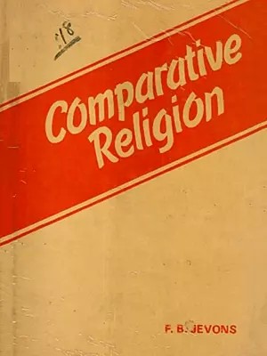 Comparative Religion- A study of Man's Attitude Towards God in the Religions of the World (An Old and Rare Book)