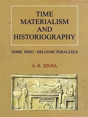 Time Materialism and Historiography: Some Indo - Hellenic Parallels
