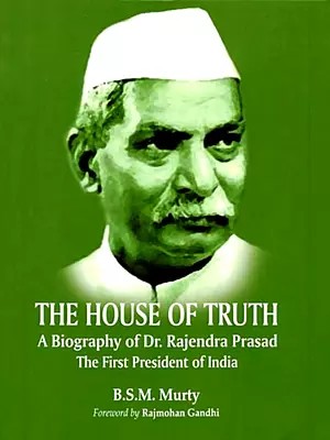 The House of Truth: A Biography of Dr Rajendra Prasad (The First President of India)