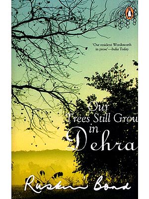 Ruskin Bond (Our Trees Still Grow in Dehra)