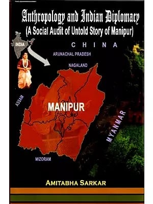 Anthropology and Indian Diplomacy (A Social Audit of Untold Story of Manipur)