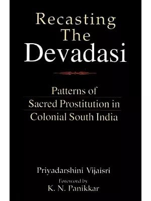 Recasting The Devadasi- Patterns of Sacred Prostitution in Colonial South India