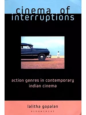 Cinema of Interruptions: Action Genres in Contemporary Indian Cinema