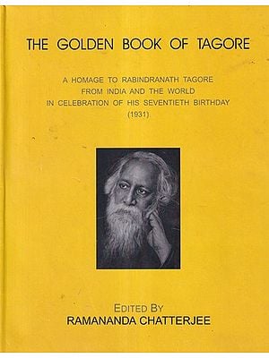 The Golden Book of Tagore (A Homage to Rabindranath Tagore from India and the World in Celebration of His Seventieth Birthday 1931)