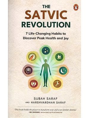 The Satvic Revolution: 7 Life-Changing Habits to Discover Peak Health and Joy