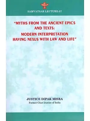 Myths From the Ancient Epics and Texts: Modern Interpretation Having Nexus with Law and Life (Samvatsar Lecture- 37)