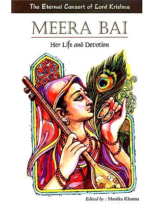 Meera Bai: Her Life and Devotion (The Eternal Consort of Lord Krishna)