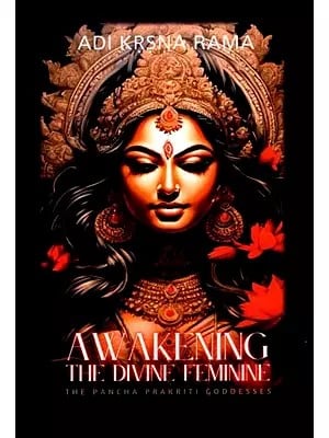 Awakening: The Divine Feminine (The Pancha Prakriti Goddesses)