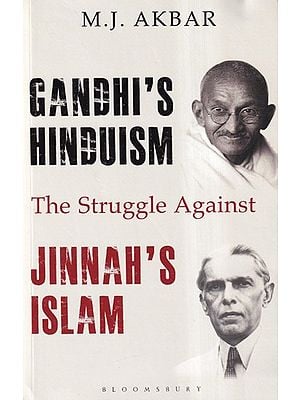 Gandhi's Hinduism Jinnah's Islam (The Struggle Against)