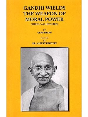 Gandhi Wields the Weapon of Moral Power (Three Case Histories)