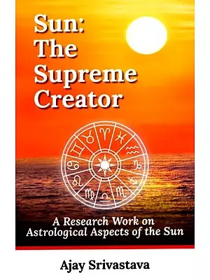 Sun the Supreme Creator (A Research Work on the Astrological Aspects of the Sun)