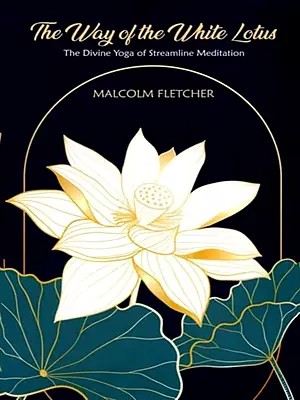 The Way of the White Lotus: The Divine Yoga of Streamline Meditation