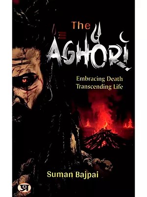 The Aghori: Embracing Death Transcending Life