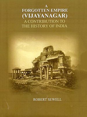A Forgotten Empire (Vijayanagar): A Contribution to the History of India