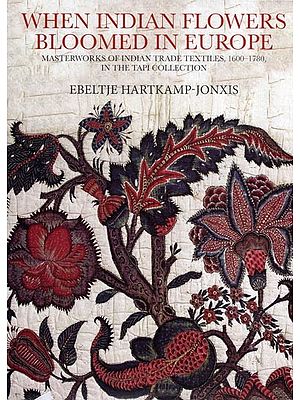 When Indian Flowers Bloomed in Europe: Masterworks of Indian Trade Textiles, 1600-1780, in the Tapi Collection