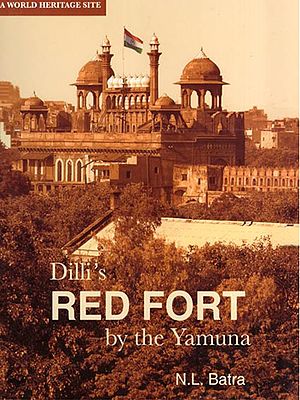 Dilli's Red Fort by the Yamuna: A World Heritage Site