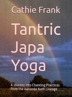 Tantric Japa Yoga- A Journey into Chanting Practices from the Aananda Nath Lineage