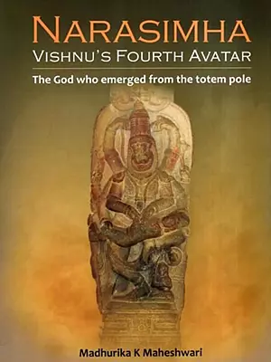 Narasimha Vishnu's Fourth Avatar- The God Who Emerged from the Totem Pole