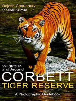 Wildlife in and Around Corbett Tiger Reserve (A Photographic Guidebook)