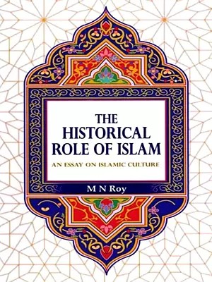 The Historical Role of Islam: An Essay on Islamic Culture