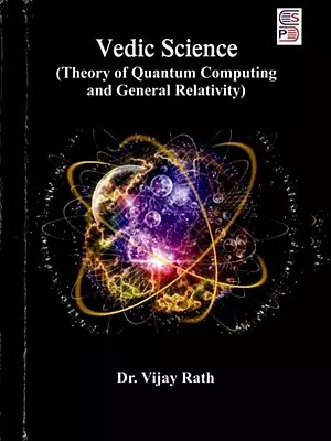 Vedic Science: Theory of Quantum Computing and General Relativity