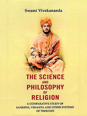 The Science and Philosophy of Religion: A Comparative Study of Sankhya, Vedanta and Other Systems of Thought
