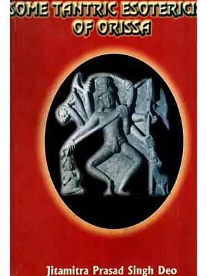 Some Tantric Esotericism of Orissa (An Old and Rare Book)