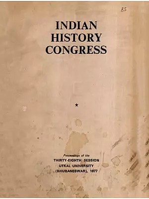 Indian History Congress: With the Naga Origin of the Pallavas of Kanchi and Sampradaya in the Pasupata Tradition: History a Sacred- Proceedings of the Thirty-Eighth Session Utkal University (Bhubaneswar), 1977 (An Old and Rare Book)