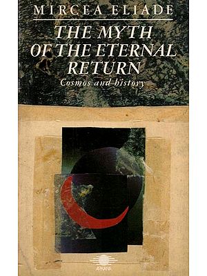 The Myth of The Eternal Return: Or, Cosmos and History (An Old and Rare Book - Only 1 Quantity Available)