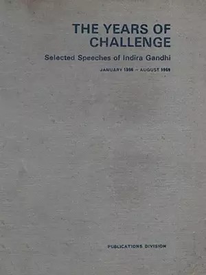 The Years of Challenge: Selected Speeches of Indira Gandhi - January 1966 August 1969 (An Old and Rare Book - Only 1 Quantity Available)