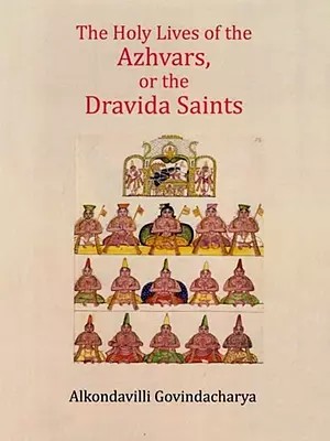 The Holy Lives of the Azhvars, or the Dravida Saints