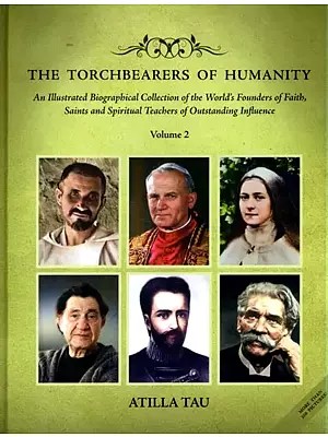 The Torchbearers of Humanity (An Illustrated Biographical Collection of the World's Founders of Faith, Saints and Spiritual Teachers of Outstanding Influence) Volume - 2