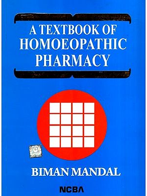 A Textbook of  Homoeopathic Pharmacy [For Students of Homoeopathy, Homoeopathic Pharmacists, Practising Homoeopaths and All Interested in Homoeopathy]