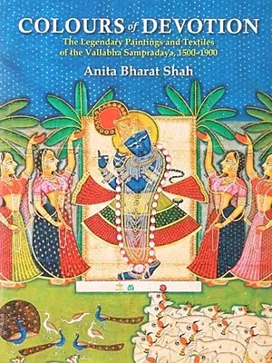 Colours of Devotion: The Legendary Paintings and Textiles of the Vallabha Sampradaya, 1500-1900
