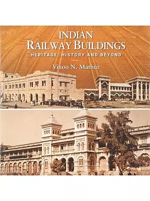 Indian Railway Buildings: Heritage, History and Beyond