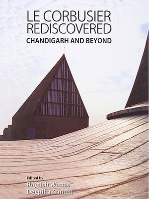 Le Corbusier Rediscovered Chandigarh and Beyond
