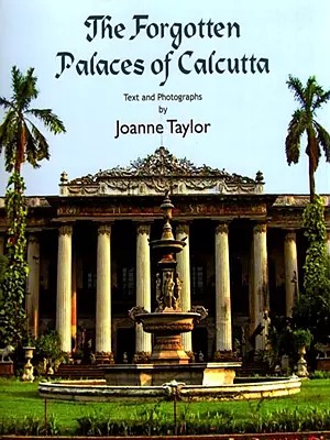 The Forgotten Palaces of Calcutta (Text and Photographs)