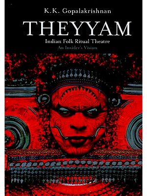 Theyyam: Indian Folk Ritual Theatre-an Insider's Vision