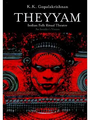 Theyyam: Indian Folk Ritual Theatre-an Insider's Vision