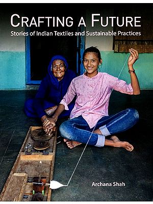 Crafting a Future (Stories of Indian Textiles and Sustainable Practices)