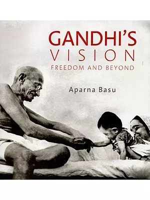 Gandhi's Vision (Freedom and Beyond)