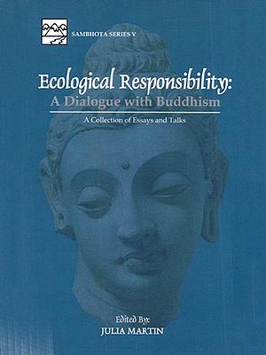 Ecological Responsibility: A Dialogue with Buddhism a Collection of Essays and Talks
