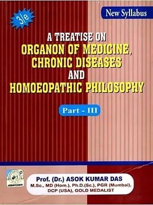 A Treatise on Organon of Medicine, Chronic Diseases and Homoeopathic Philosophy (Part-3)