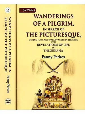 Wanderings of a Pilgrim, In Search of the Picturesque, During Four-and-Twenty Years in the East :With Revelations of Life In the Zenana (Set of 2 Volumes)