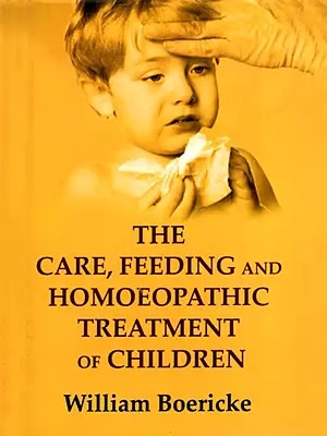 The Care, Feeding and Homeopathic Treatment of Children