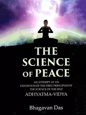 The Science of Peace: An Attempt at an Exposition of the First Principles of the Science of the Self Adhyatma-Vidya