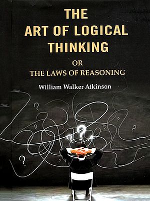 The Art of Logical Thinking or the Laws of Reasoning