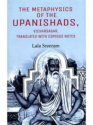 The Metaphysics of the Upanishads, Vicharsagar, Translated with Copious Notes