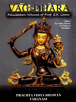 Vag-Dhara- Felicitation Volume of Prof. G.K. Lama